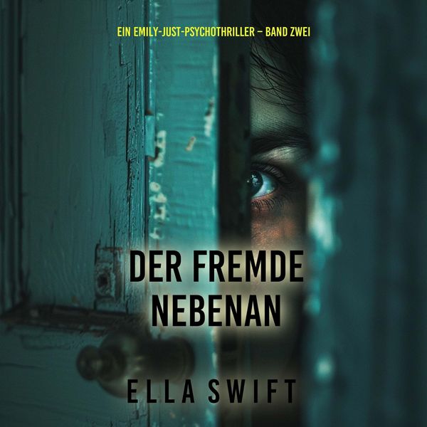 Der Fremde nebenan (Ein Emily-Just-Psychothriller – Band Zwei) - Ella Swift, Audio, 9798261406020