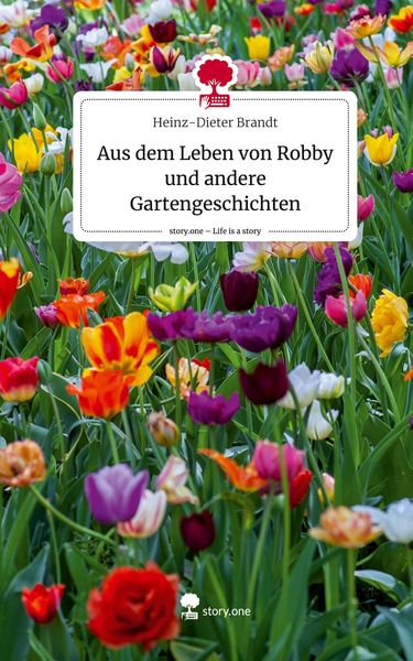 Produktbild: Aus dem Leben von Robby und andere Gartengeschichten. Life is a Story - story.one
