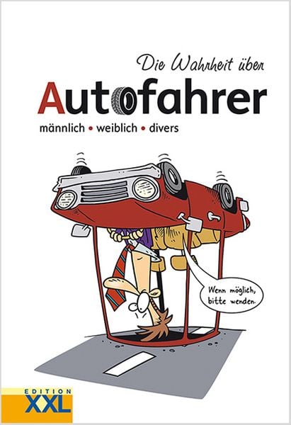 Die Wahrheit über Autofahrer, Gebundene Ausgabe von , Edition XXL, 978-3-89736-942-9