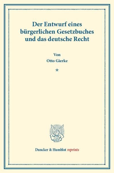 Der Entwurf eines bürgerlichen Gesetzbuchs und das deutsche Recht., Taschenbuch von Otto Gierke, Duncker & Humblot, 9783428160174