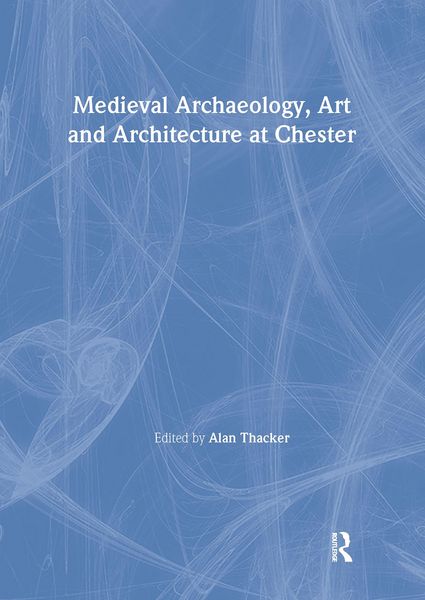 Produktbild: Medieval Archaeology, Art and Architecture at Chester