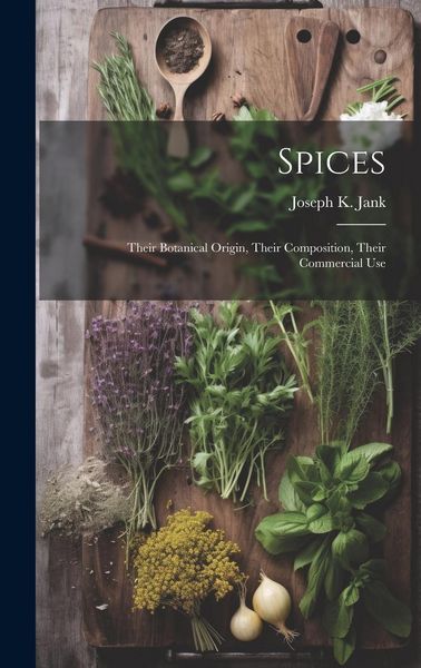 Produktbild: Spices: Their Botanical Origin, Their Composition, Their Commercial Use