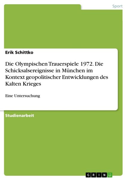 Die Olympischen Trauerspiele 1972. Die Schicksalsereignisse in München im Kontext geopolitischer Entwicklungen des Kalten Krieges, Taschenbuch von