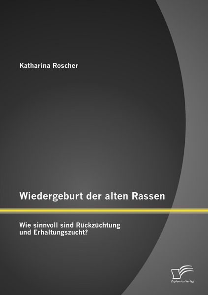 Produktbild: Wiedergeburt der alten Rassen: Wie sinnvoll sind R&uuml;ckz&uuml;chtung und Erhaltungszucht?