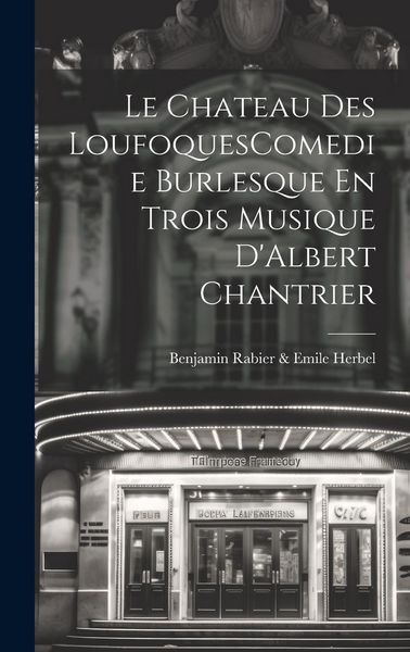 Produktbild: Le Chateau Des LoufoquesComedie Burlesque En Trois Musique D'Albert Chantrier