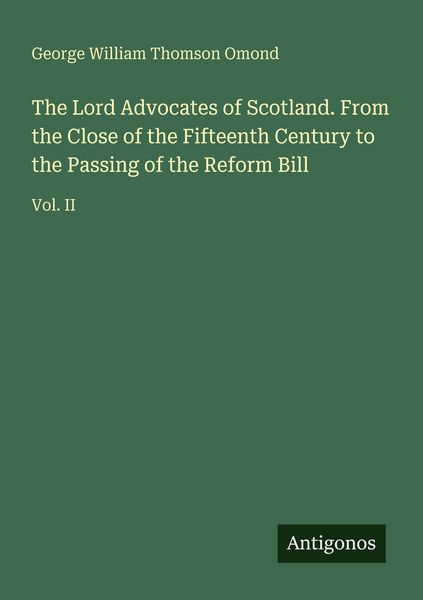 Produktbild: The Lord Advocates of Scotland. From the Close of the Fifteenth Century to the Passing of the Reform Bill