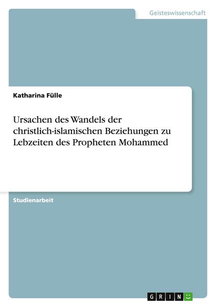 Produktbild: Ursachen des Wandels der christlich-islamischen Beziehungen zu Lebzeiten des Propheten Mohammed