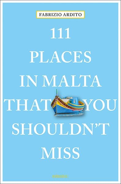 111 Places in Malta That You Shouldn't Miss, Taschenbuch von Fabrizio Ardito, Emons Verlag, 9783740802615