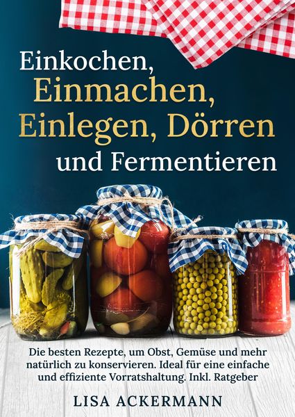Produktbild: Einkochen, Einmachen, Einlegen, D&ouml;rren und Fermentieren