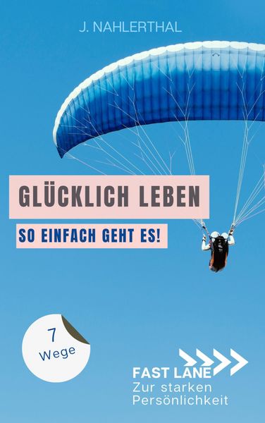Produktbild: Ja, es gibt einen Ort, an dem das Gl&uuml;ck wohnt! 7 Wege zum ankommen und gl&uuml;cklich werden