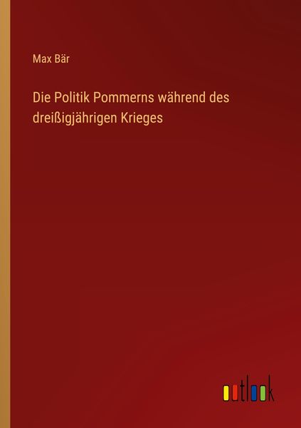 Produktbild: Die Politik Pommerns w&auml;hrend des drei&szlig;igj&auml;hrigen Krieges