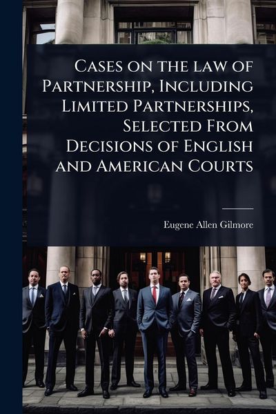 Produktbild: Cases on the law of Partnership, Including Limited Partnerships, Selected From Decisions of English and American Courts
