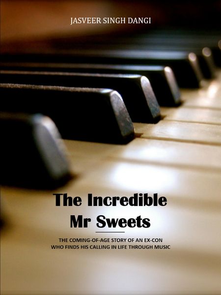 Produktbild: The Incredible Mr Sweets - The Coming-Of-Age Story Of An Ex-Con Who Finds His Calling In Life Through Music