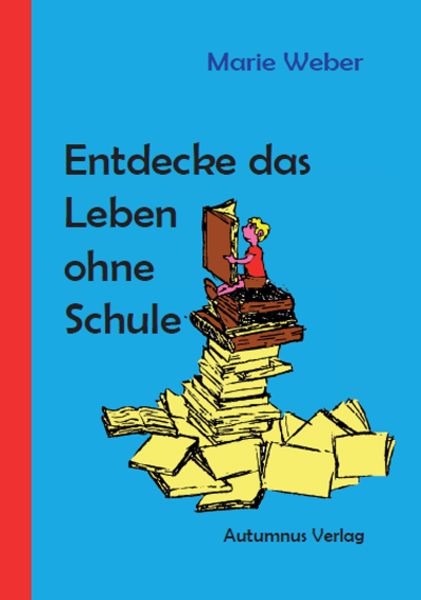 Weber, M: Entdecke das Leben ohne Schule