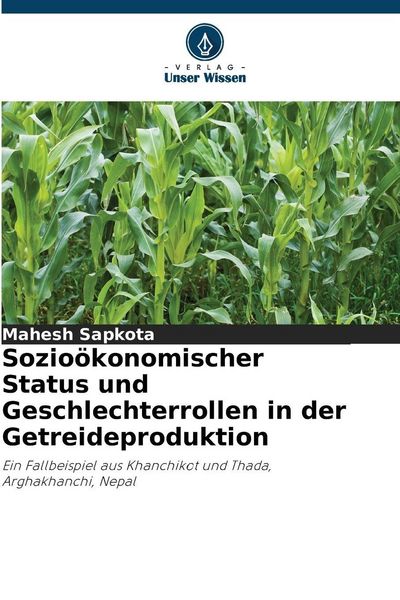 Sozioökonomischer Status und Geschlechterrollen in der Getreideproduktion, Taschenbuch von Mahesh Sapkota, Verlag Unser Wissen, 9786208496784