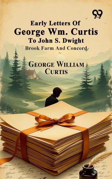 Produktbild: Early Letters Of George Wm. Curtis To John S. Dwight: Brook Farm And Concord