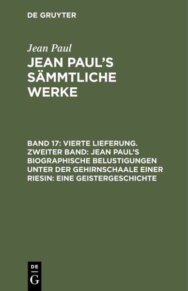 Produktbild: Vierte Lieferung. Zweiter Band: Jean Paul&rsquo;s biographische Belustigungen unter der Gehirnschaale einer Riesin. Eine Geistergeschichte