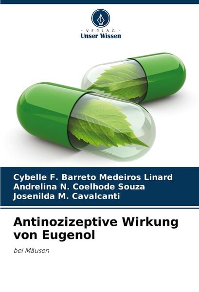 Antinozizeptive Wirkung von Eugenol, Taschenbuch von Cybelle F. Barreto Medeiros Linard , Andrelina N. Coelhode Souza , Josenilda M. Cavalcanti,