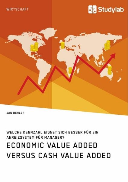 Produktbild: Economic Value Added versus Cash Value Added. Welche Kennzahl eignet sich besser f&uuml;r ein Anreizsystem f&uuml;r Manager?