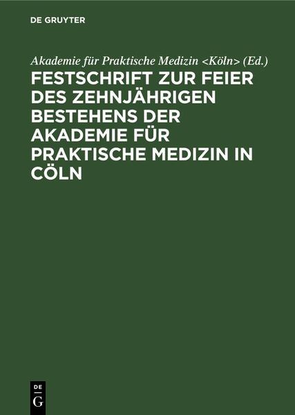 Produktbild: Festschrift zur Feier des zehnj&auml;hrigen Bestehens der Akademie f&uuml;r praktische Medizin in C&ouml;ln