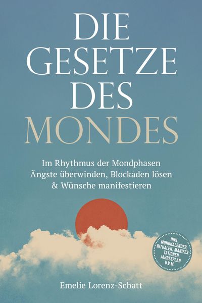 Produktbild: Die Gesetze des Mondes: Im Rhythmus der Mondphasen &Auml;ngste &uuml;berwinden, Blockaden l&ouml;sen & W&uuml;nsche manifestieren - inkl. Mondkalender, Ritualen, Manifest