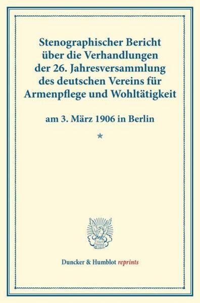 Stenographischer Bericht über die Verhandlungen der 26. Jahresversammlung des deutschen Vereins für Armenpflege und Wohltätigkeit am 3. März 1906 in