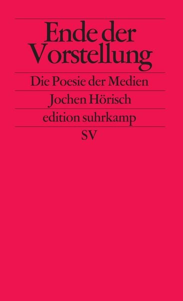 Ende der Vorstellung, Taschenbuch von Jochen Hörisch, Suhrkamp, 9783518121153