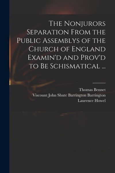 Produktbild: The Nonjurors Separation From the Public Assemblys of the Church of England Examin'd and Prov'd to Be Schismatical ...