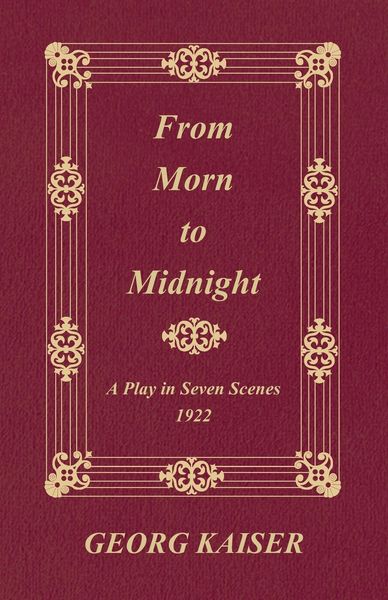 Produktbild: From Morn to Midnight: A Play in Seven Scenes (1922)