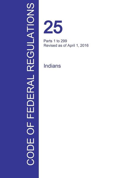 Produktbild: CFR 25, Parts 1 to 299, Indians, April 01, 2016 (Volume 1 of 2)