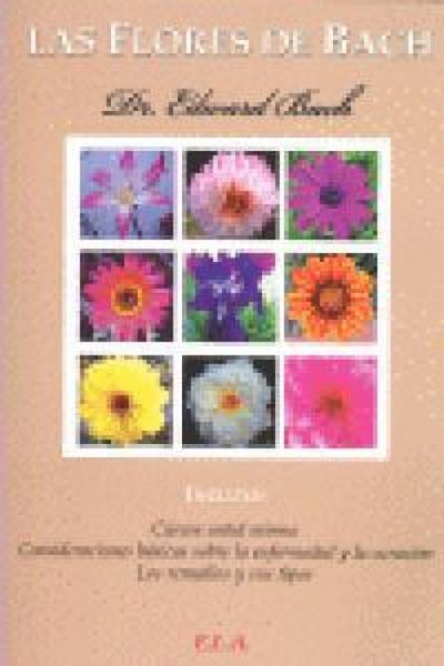 Produktbild: Las flores de Bach : c&uacute;rese usted mismo, consideraciones b&aacute;sicas sobre la enfermedad y la curaci&oacute;n y los remedios y sus tipos