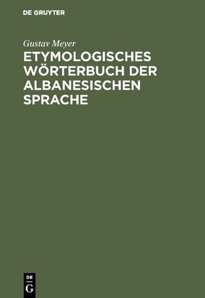 Etymologisches Wörterbuch der albanesischen Sprache, Gebundene Ausgabe von Gustav Meyer, De Gruyter Oldenbourg, 9783111191201