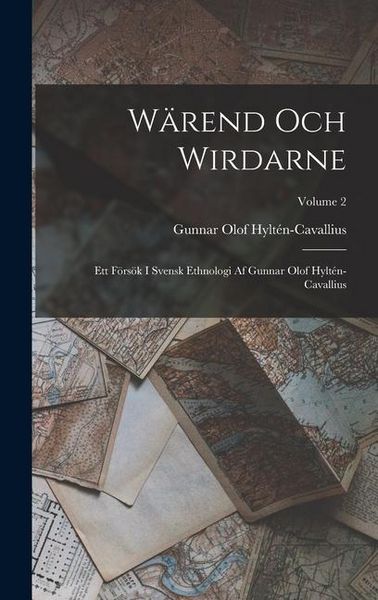Produktbild: Wärend Och Wirdarne: Ett Försök I Svensk Ethnologi Af Gunnar Olof Hyltén-Cavallius; Volume 2