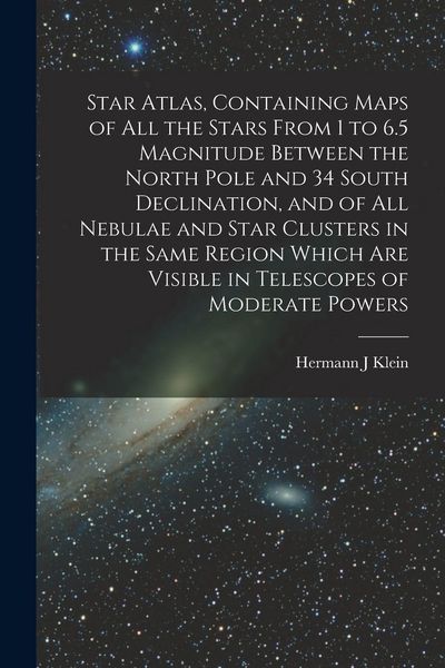Produktbild: Star Atlas, Containing Maps of All the Stars From 1 to 6.5 Magnitude Between the North Pole and 34 South Declination, and of All Nebulae and Star Clus