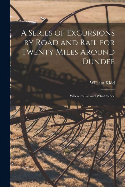 Produktbild: A Series of Excursions by Road and Rail for Twenty Miles Around Dundee