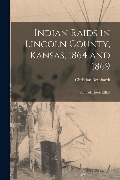 Produktbild: Indian Raids in Lincoln County, Kansas, 1864 and 1869; Story of Those Killed