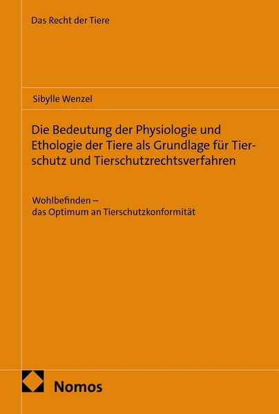 Produktbild: Die Bedeutung der Physiologie und Ethologie der Tiere als Grundlage f&uuml;r Tierschutz und Tierschutzrechtsverfahren
