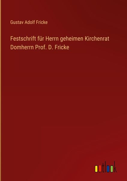 Produktbild: Festschrift f&uuml;r Herrn geheimen Kirchenrat Domherrn Prof. D. Fricke
