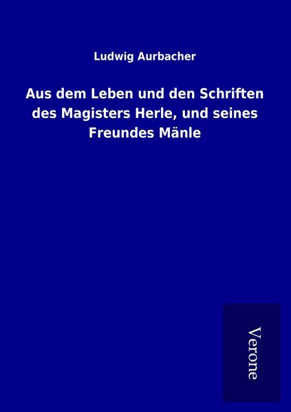 Produktbild: Aus dem Leben und den Schriften des Magisters Herle, und seines Freundes M&auml;nle