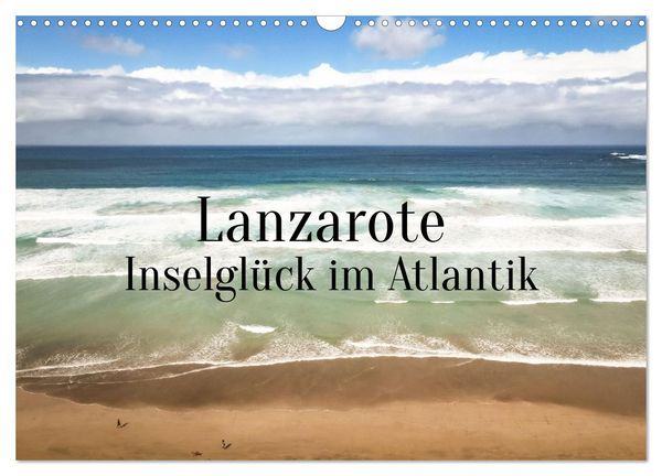 Lanzarote - Inselglück im Atlantik (Wandkalender 2026 DIN A3 quer), CALVENDO Monatskalender