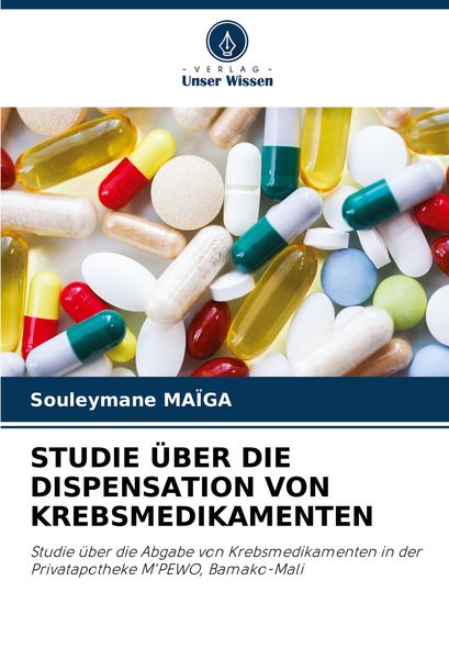 Studie über die Dispensation von Krebsmedikamenten, Taschenbuch von Souleymane MAÏGA, Verlag Unser Wissen, 9786208311360