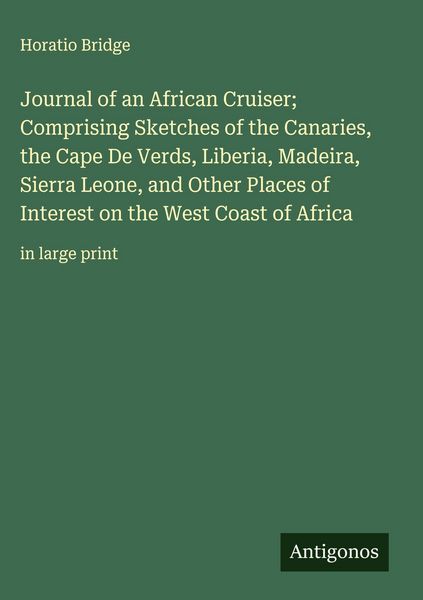 Produktbild: Journal of an African Cruiser; Comprising Sketches of the Canaries, the Cape De Verds, Liberia, Madeira, Sierra Leone, and Other Places of Interest on
