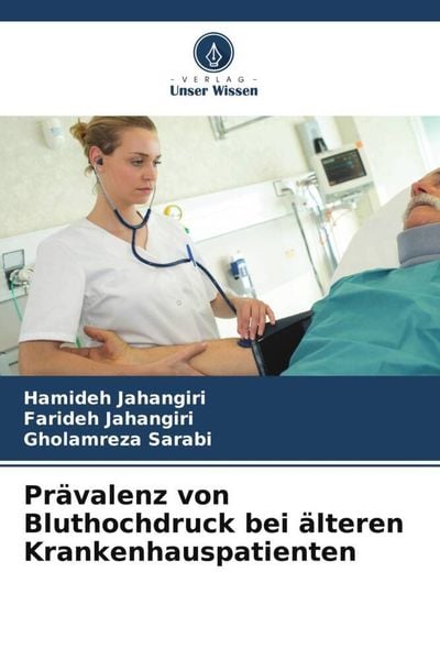 Prävalenz von Bluthochdruck bei älteren Krankenhauspatienten, Taschenbuch von Hamideh Jahangiri , Farideh Jahangiri , Gholamreza Sarabi, Verlag Unser
