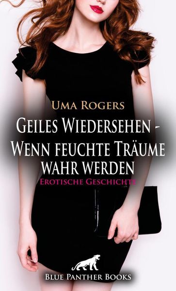 Produktbild: Geiles Wiedersehen - Wenn feuchte Tr&auml;ume wahr werden | Erotische Geschichte + 3 weitere Geschichten