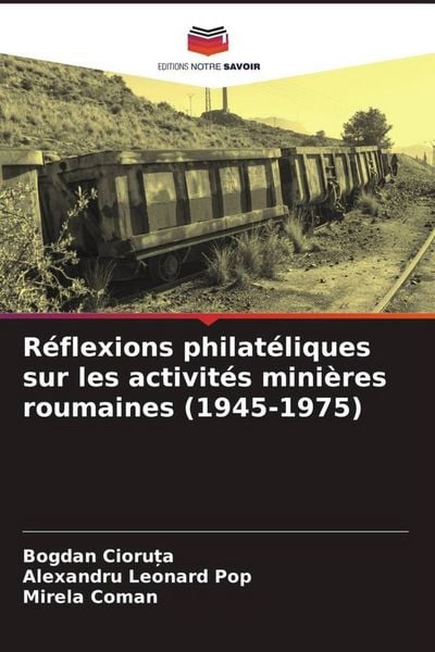 Produktbild: R&eacute;flexions philat&eacute;liques sur les activit&eacute;s mini&egrave;res roumaines (1945-1975)