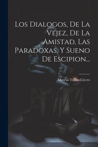 Produktbild: Los Dialogos, De La Vejez, De La Amistad, Las Paradoxas, Y Sueno De Escipion...