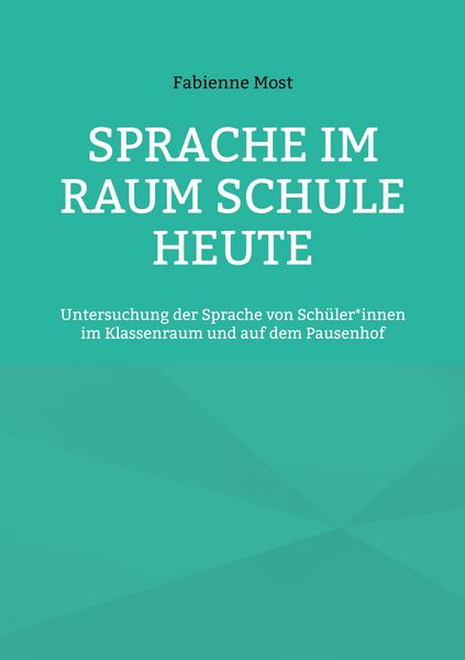 Sprache im Raum Schule heute, Taschenbuch von Fabienne Most, BoD – Books on Demand, 9783769367461