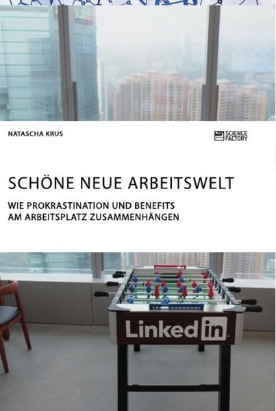 Produktbild: Sch&ouml;ne neue Arbeitswelt. Wie Prokrastination und Benefits am Arbeitsplatz zusammenh&auml;ngen