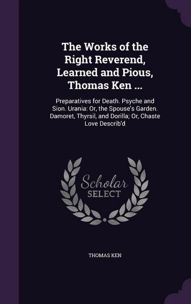 Produktbild: The Works of the Right Reverend, Learned and Pious, Thomas Ken ...