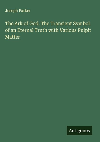 Produktbild: The Ark of God. The Transient Symbol of an Eternal Truth with Various Pulpit Matter